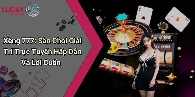 Xèng 777: Sân Chơi Giải Trí Trực Tuyến Hấp Dẫn Và Lôi Cuốn